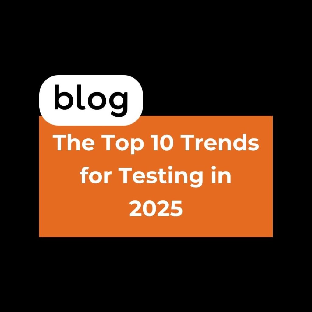 The top 10 trends in testing in 2025 blog
