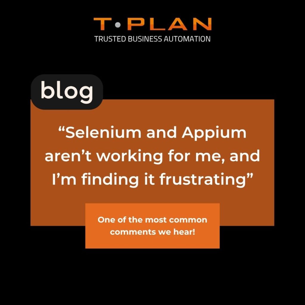 “Selenium and Appium aren’t working for me, and I’m finding it frustrating”